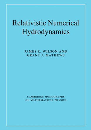 Relativistic Numerical Hydrodynamics by James R. Wilson 9780521037716