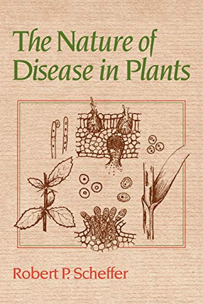 The Nature of Disease in Plants by Robert P. Scheffer 9780521037945