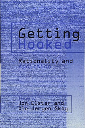 Getting Hooked: Rationality and Addiction by Jon Elster 9780521038799