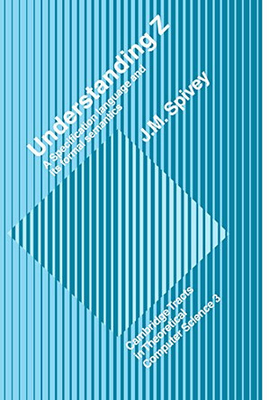Understanding Z: A Specification Language and its Formal Semantics by J.M. Spivey 9780521054140