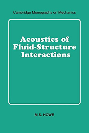 Acoustics of Fluid-Structure Interactions by M. S. Howe 9780521054287