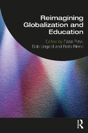 Reimagining Globalization and Education by Fazal Rizvi