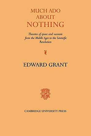 Much Ado about Nothing: Theories of Space and Vacuum from the Middle Ages to the Scientific Revolution by Edward Grant 9780521061926