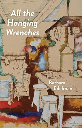 All the Hanging Wrenches by Barbara Edelman