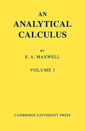 An Analytical Calculus: Volume 1 by E. A. Maxwell 9780521090353