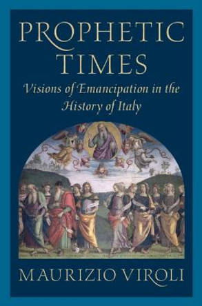 Prophetic Times: Visions of Emancipation in the History of Italy by Maurizio Viroli