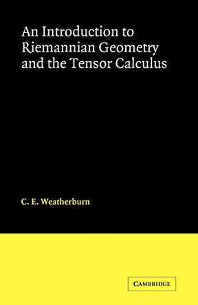 An Introduction to Riemannian Geometry and the Tensor Calculus by C. E. Weatherburn 9780521091886