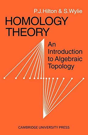 Homology Theory: An Introduction to Algebraic Topology by P. J. Hilton 9780521094221
