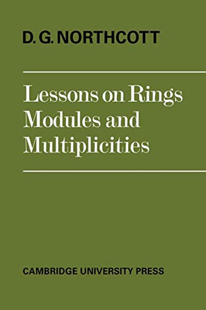 Lessons on Rings, Modules and Multiplicities by D. G. Northcott 9780521098076