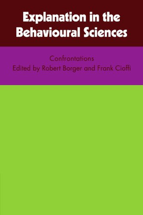 Explanation in the Behavioural Sciences by Robert Borger 9780521099059
