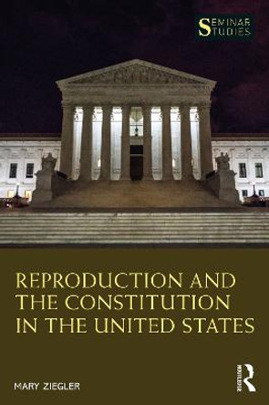 Reproduction and the Constitution in the United States by Mary Ziegler