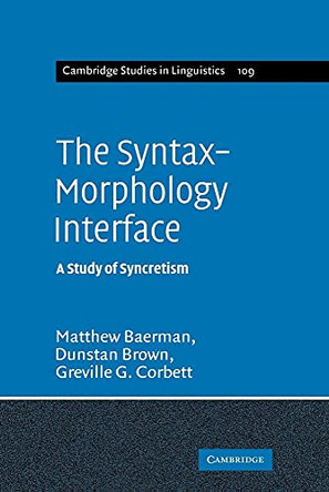 The Syntax-Morphology Interface: A Study of Syncretism by Matthew Baerman 9780521102759