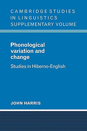 Phonological Variation and Change: Studies in Hiberno-English by John Harris 9780521106115