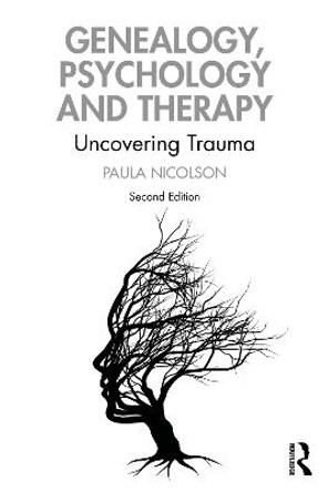 Genealogy, Psychology and Therapy: Uncovering Trauma by Paula Nicolson