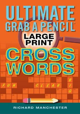 Ultimate Grab a Pencil Large Print Crosswords by Richard Manchester