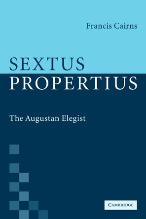 Sextus Propertius: The Augustan Elegist by Francis Cairns 9780521117708