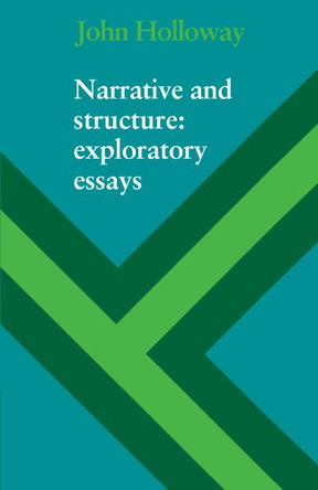 Narrative and Structure: Exploratory Essays by John Holloway 9780521137041