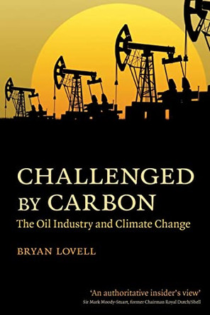 Challenged by Carbon: The Oil Industry and Climate Change by Bryan Lovell 9780521145596