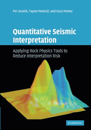 Quantitative Seismic Interpretation: Applying Rock Physics Tools to Reduce Interpretation Risk by Per Avseth 9780521151351