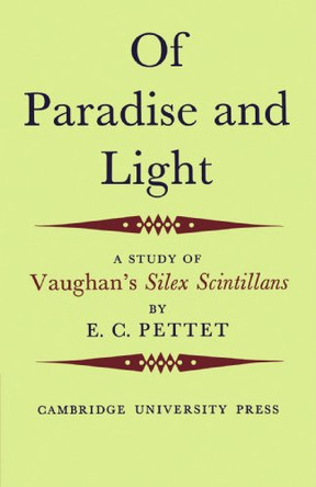 Of Paradise and Light: A Study of Vaughan's Silex Scintillans by E.C. Pettet 9780521157469