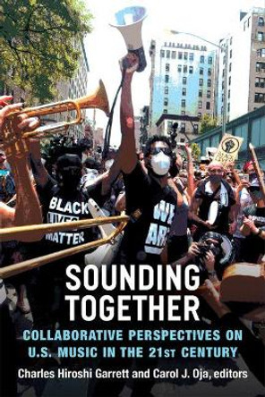 Sounding Together: Collaborative Perspectives on U.S. Music in the 21st Century by Carol J. Oja