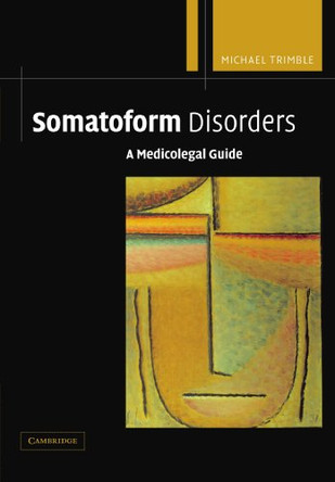 Somatoform Disorders: A Medicolegal Guide by Michael R. Trimble 9780521169257