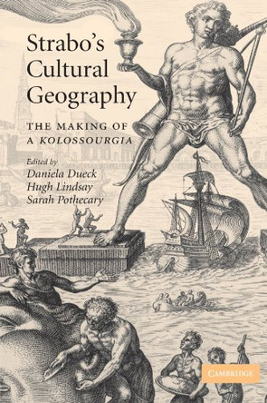 Strabo's Cultural Geography: The Making of a Kolossourgia by Daniela Dueck 9780521175104