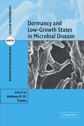 Dormancy and Low Growth States in Microbial Disease by Anthony R. M. Coates 9780521187848