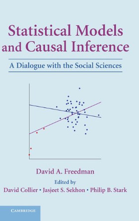 Statistical Models and Causal Inference: A Dialogue with the Social Sciences by David A. Freedman 9780521195003