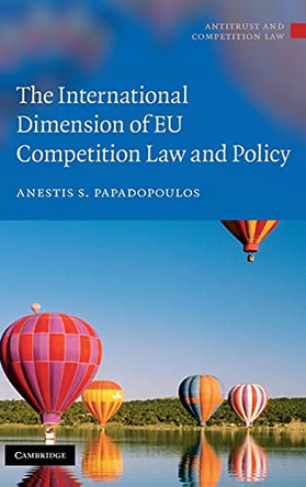 The International Dimension of EU Competition Law and Policy by Anestis S. Papadopoulos 9780521196468