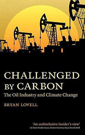Challenged by Carbon: The Oil Industry and Climate Change by Bryan Lovell 9780521197014