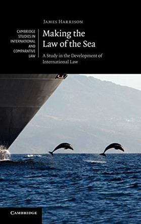 Making the Law of the Sea: A Study in the Development of International Law by James Harrison 9780521198172