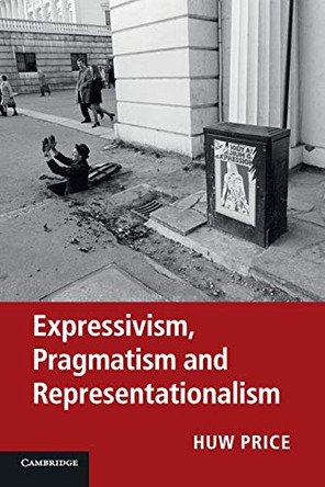 Expressivism, Pragmatism and Representationalism by Huw Price 9780521279062