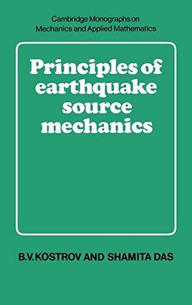 Principles of Earthquake Source Mechanics by B.V. Kostrov 9780521303453