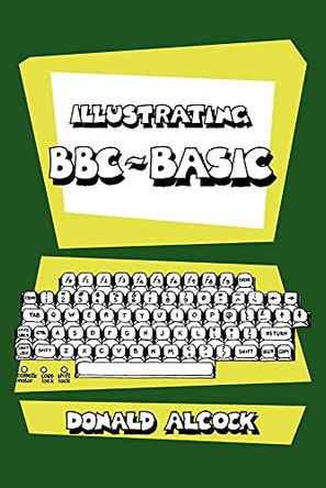 Illustrating BBC Basic by Donald G. Alcock 9780521314954