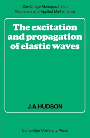 The Excitation and Propagation of Elastic Waves by J. A. Hudson 9780521318679