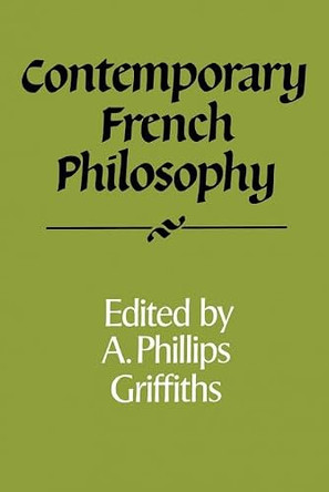 Contemporary French Philosophy by A. Phillips Griffiths 9780521357357