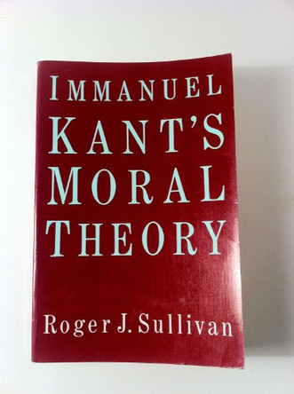 Immanuel Kant's Moral Theory by Roger J. Sullivan 9780521369084