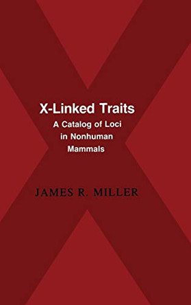 X-Linked Traits: A Catalog of Loci in Non-human Mammals by James R. Miller 9780521373890
