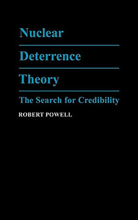 Nuclear Deterrence Theory: The Search for Credibility by Robert Powell 9780521375276