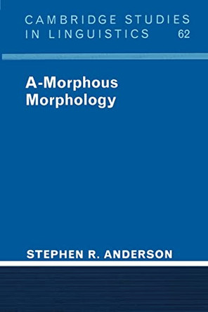 A-Morphous Morphology by Stephen R. Anderson 9780521378666
