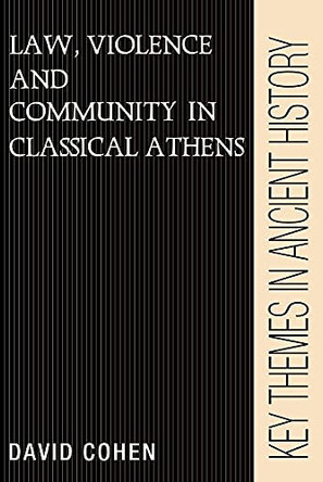 Law, Violence, and Community in Classical Athens by David Cohen 9780521388375
