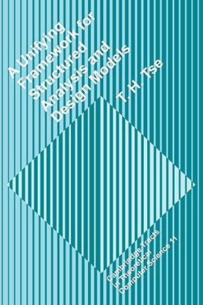 A Unifying Framework for Structured Analysis and Design Models: An Approach Using Initial Algebra Semantics and Category Theory by T. H. Tse 9780521391962
