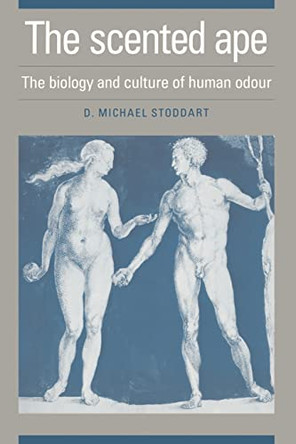 The Scented Ape: The Biology and Culture of Human Odour by David Michael Stoddart 9780521395618