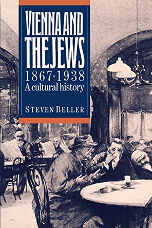 Vienna and the Jews, 1867-1938: A Cultural History by Steven Beller 9780521407274