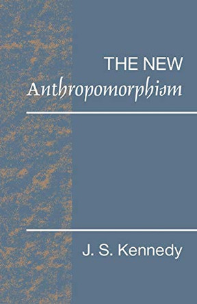 The New Anthropomorphism by John S. Kennedy 9780521422673
