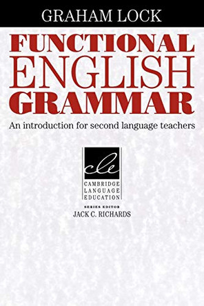 Functional English Grammar: An Introduction for Second Language Teachers by Graham Lock 9780521459228