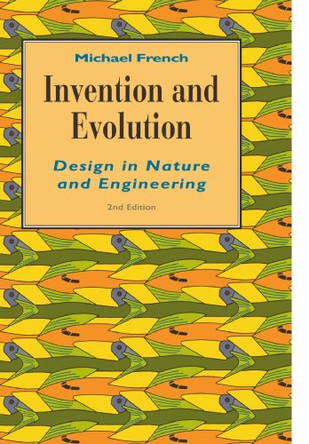 Invention and Evolution: Design in Nature and Engineering by Michael French 9780521469111