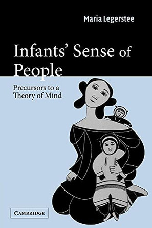 Infants' Sense of People: Precursors to a Theory of Mind by Maria Legerstee 9780521521697