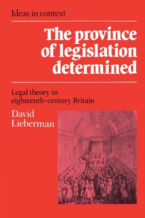 The Province of Legislation Determined: Legal Theory in Eighteenth-Century Britain by David Lieberman 9780521528542